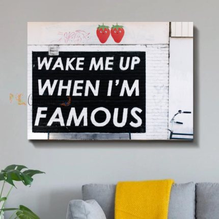 Wake Me Up When I'm Famous Canvas36" x 24"